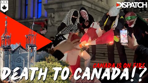 DEATH TO CANADA!?: Canada is on Fire!