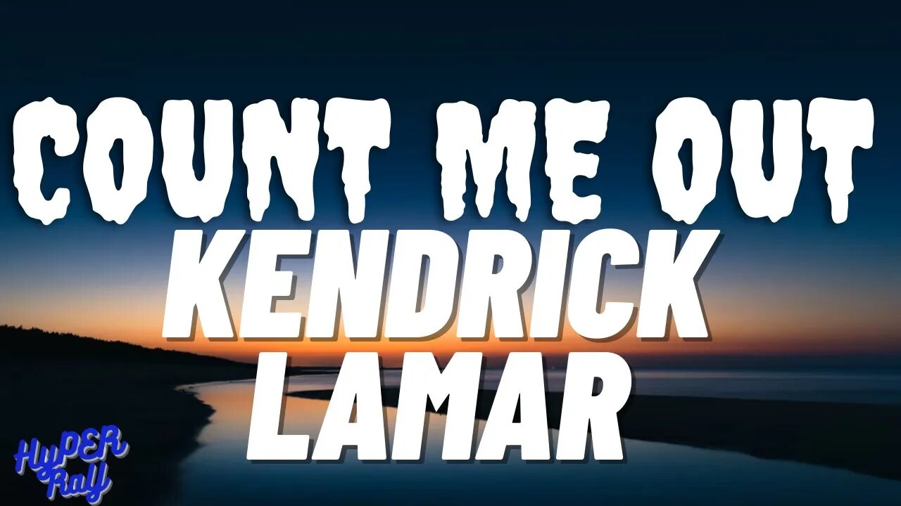 Kendrick Lamar - Count Me Out (Lyrics)