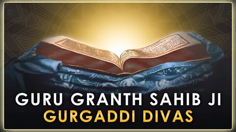 श्री गुरु ग्रंथ साहिब जी के गुरुता गद्दी दिवस पर विशेष Gurgaddi Diwas Guru Granth Sahib 2022