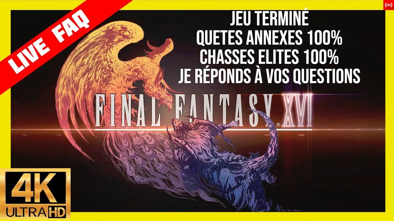 Live FAQ FF 16 Jeu terminé et quetes annexes 100% Je réponds à vos questions