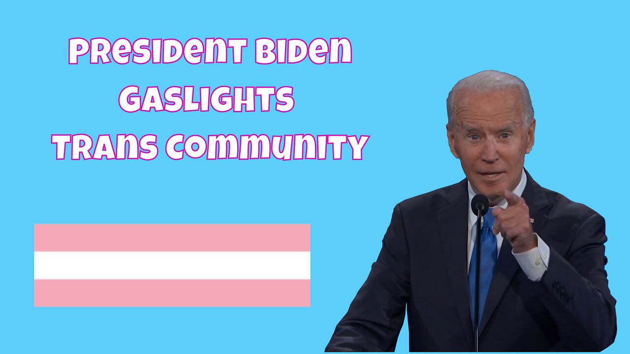 President Biden Gaslights Trans Community