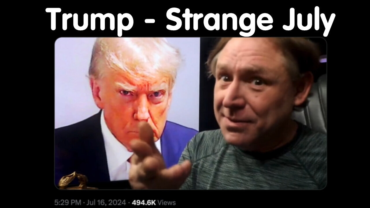 Donald Trump - Strange July - 7/22/24..