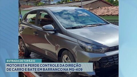 Estrada de Topázio: Motorista Perde Controle da Direção de Carro e Bate em Barranco na MG-409.