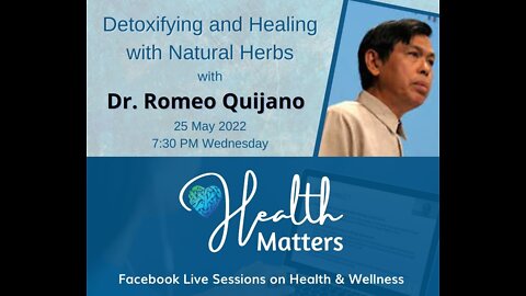 Health Matters Session 15 Detoxifying and Healing with Natural Herbs with Dr. Romy Quijano 5-25-22