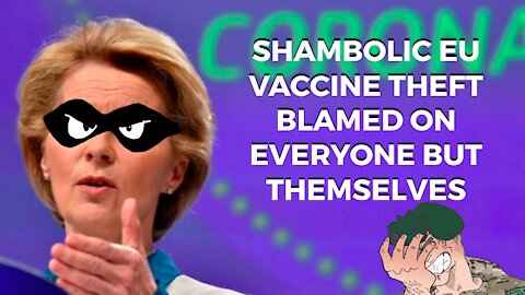 EU Attempts To STEAL Vaccines And Blames Everybody But Themselves