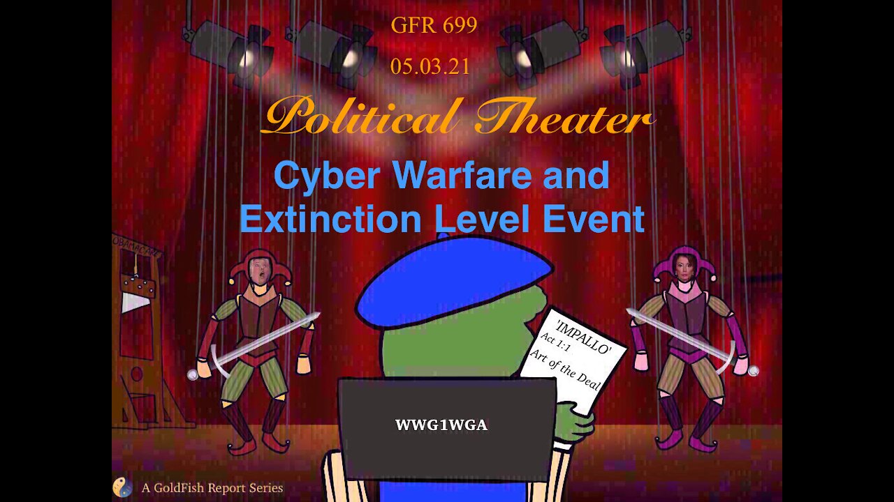 The GoldFish Report No. 699 - Cyber Warfare & Extinction Level Event