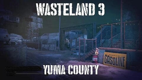 Wasteland 3, Part Forty-Four: Yuma County