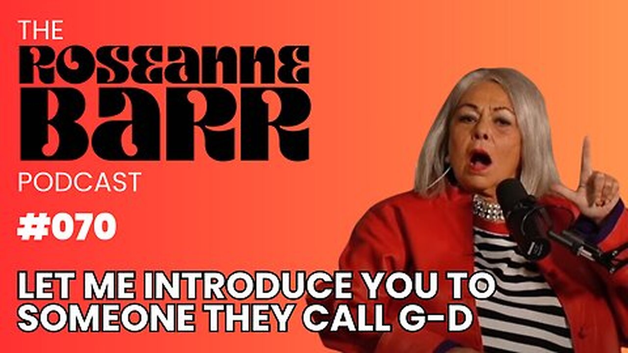 Let me introduce you to someone they call G-D | Roseanne Barr