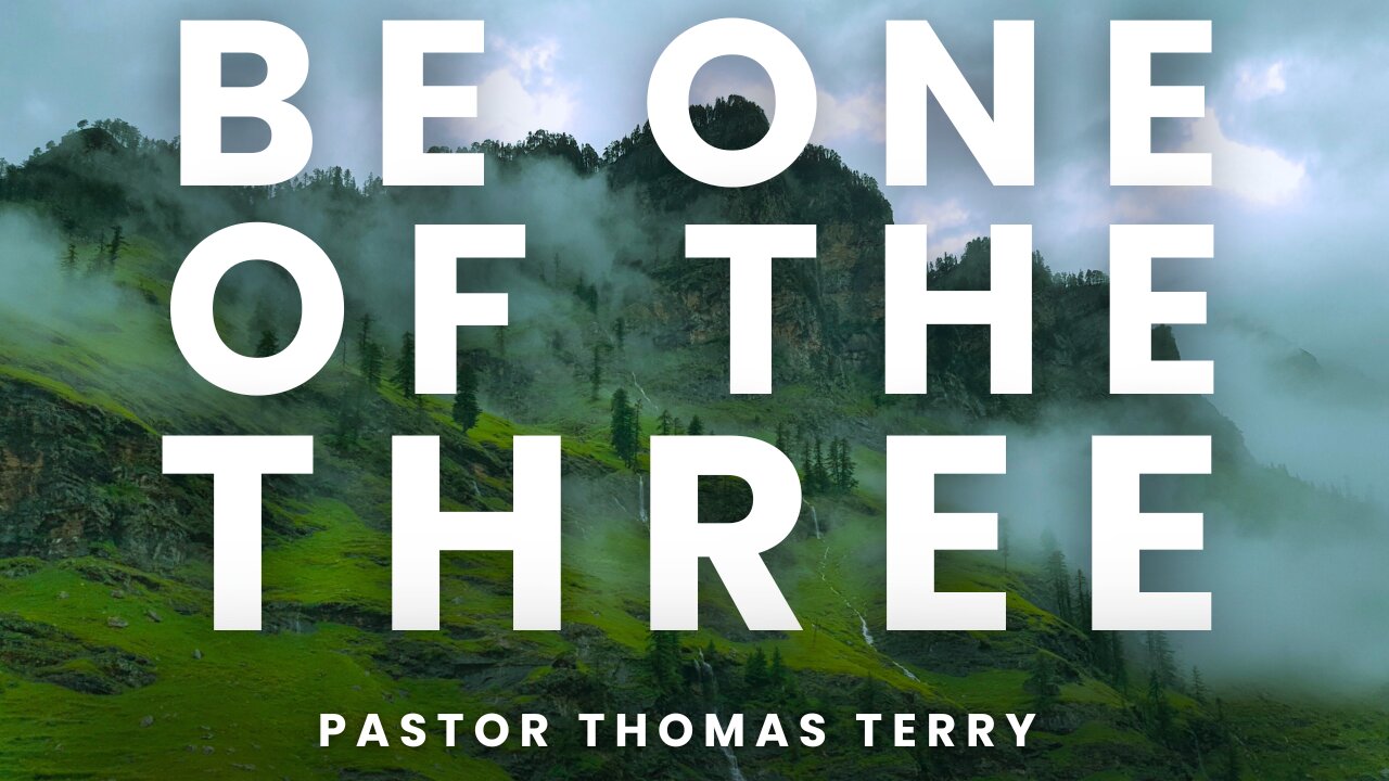 Be One of the Three - Pastor Thomas Terry - 8/12/24