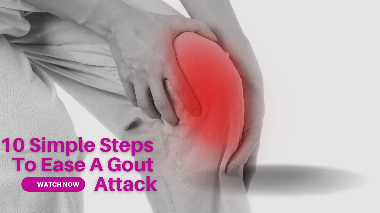 10 Simple Steps to Ease a Gout Attack & How To Cure It!