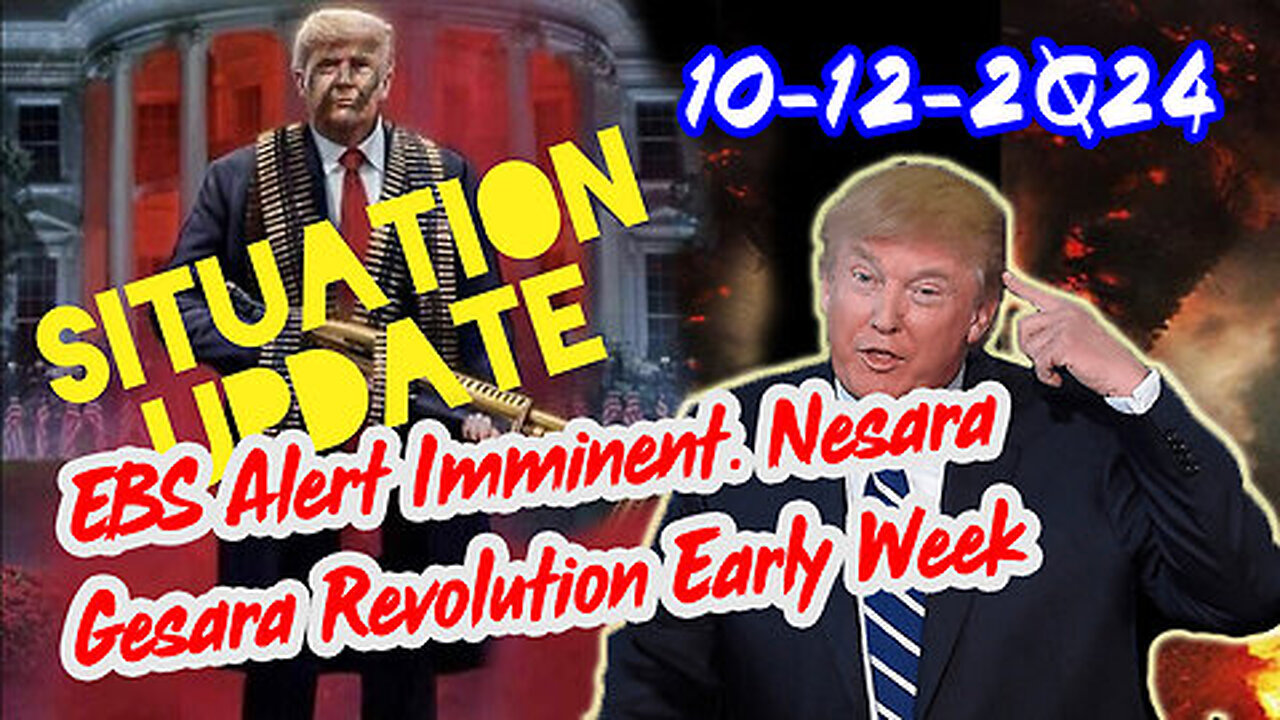 Situation Update 10-12-24 ~ EBS Alert Imminent. Nesara Gesara Revolution Early Week