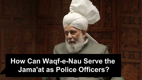 How Can Waqf-e-Nau Serve the Jama'at as Police Officers?