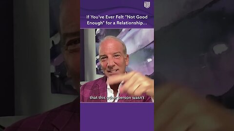 If You've Ever Felt “Not Good Enough” for a Relationship