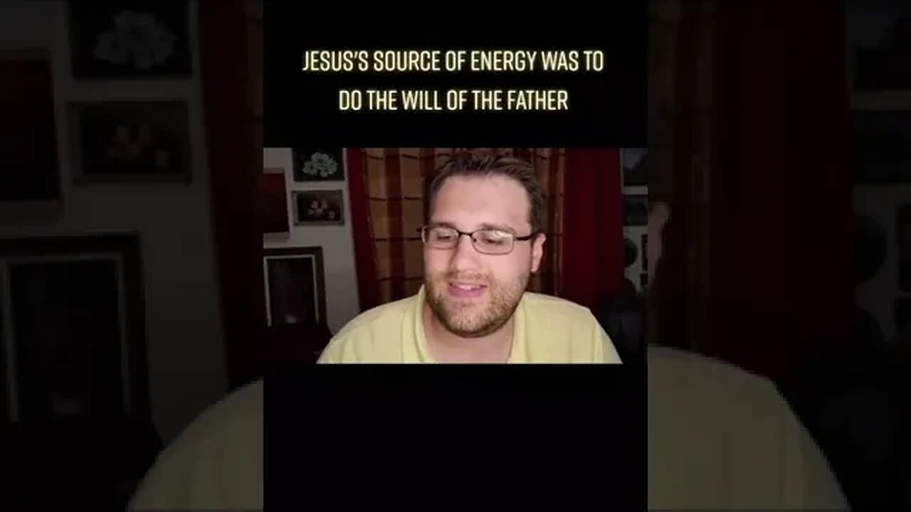 Jesus's Source Of Energy Was To Do The Will Of The Father