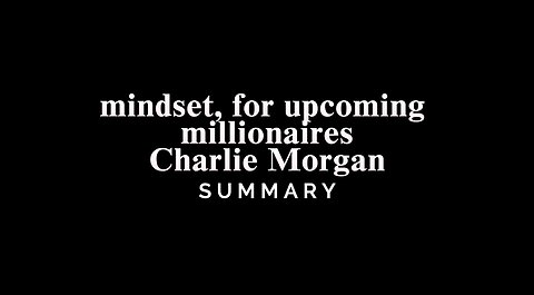 mindset, for upcoming millionaires / Charlie Morgan - SUMMARY