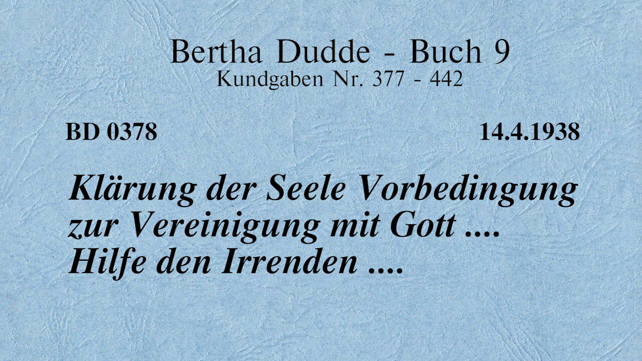 BD 0378 - KLÄRUNG der SEELE VORBEDINGUNG zur VEREINIGUNG mit GOTT .... HILFE des IRRENDEN ....