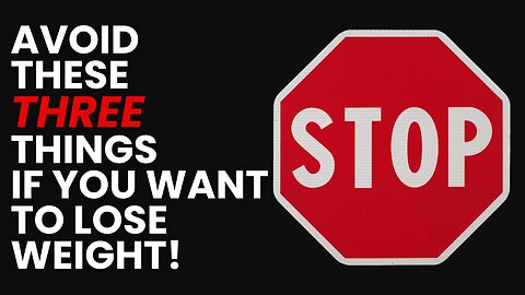 You must AVOID these THREE things to LOSE WEIGHT!