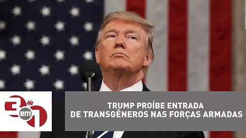 Trump proíbe a entrada de transgêneros nas Forças Armadas dos EUA