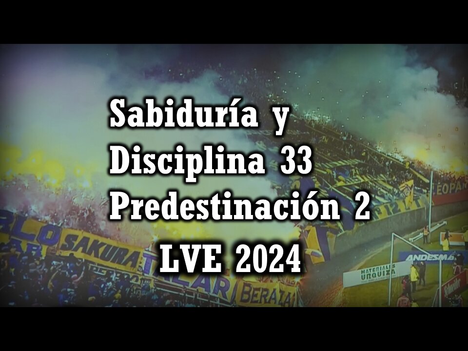 Sabiduría y Disciplina 33 - Predestinación 2