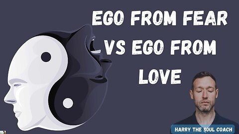 Ego from fear vs Ego From love