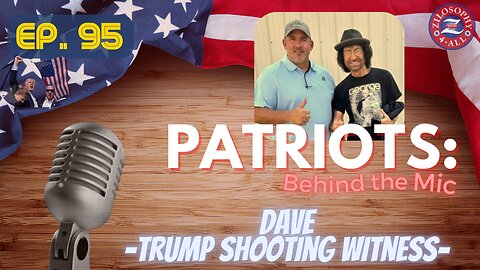 Patriots Behind The Mic #95 - Trump Shooting Eye Witness