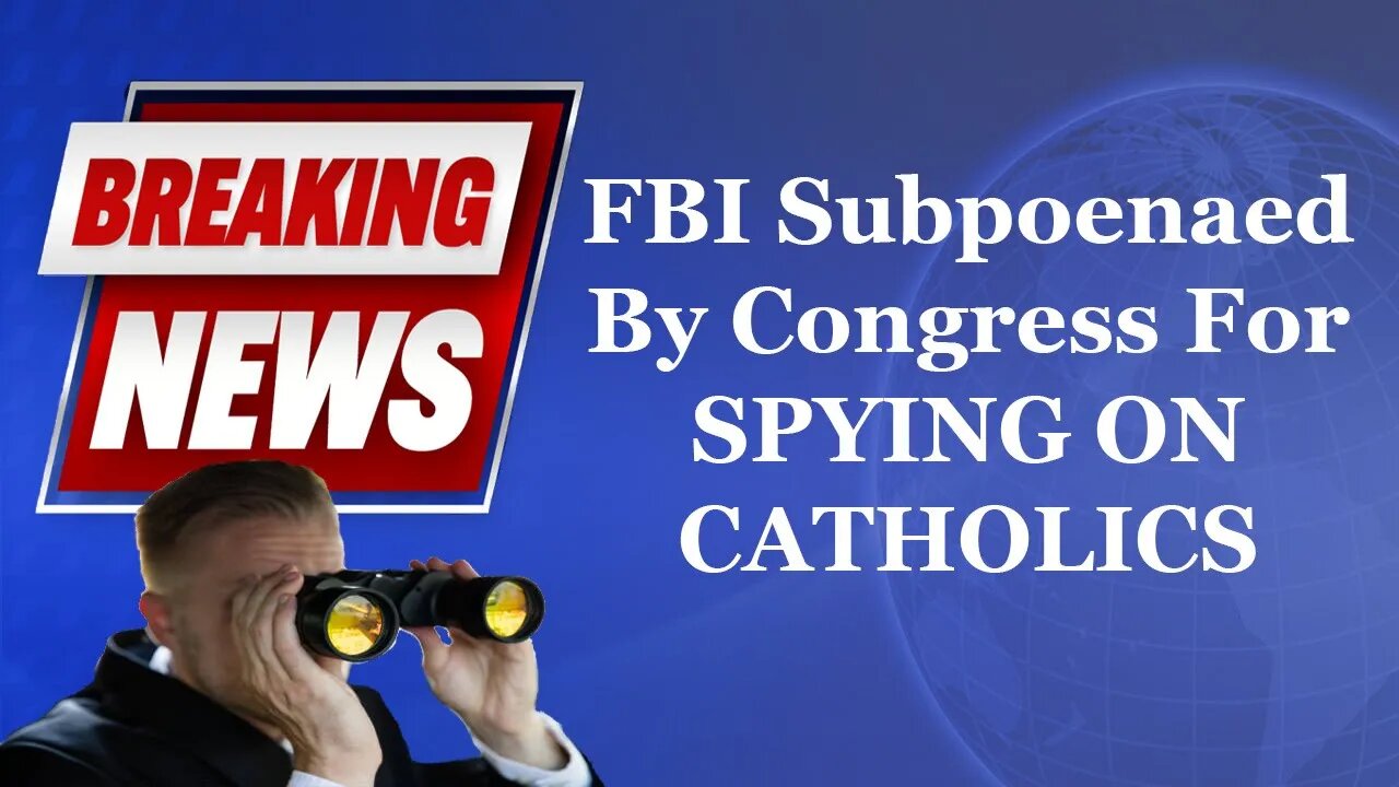 BREAKING FBI Subpoenaed By Congress For SPYING ON CATHOLICS