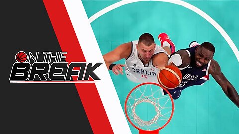 Olympic Basketball Preview: Team USA vs Serbia, Semifinal Showdown | On The Break