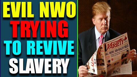 EVIL NWO TRYING TO REVIVE SLAVERY! TRUMP VIEWED AS A GREAT NATION BUILDER - TRUMP NEWS
