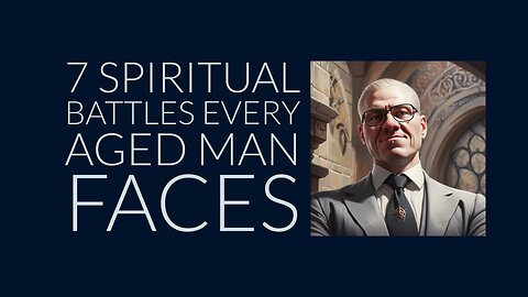 seven spiritual battles every aged man faces