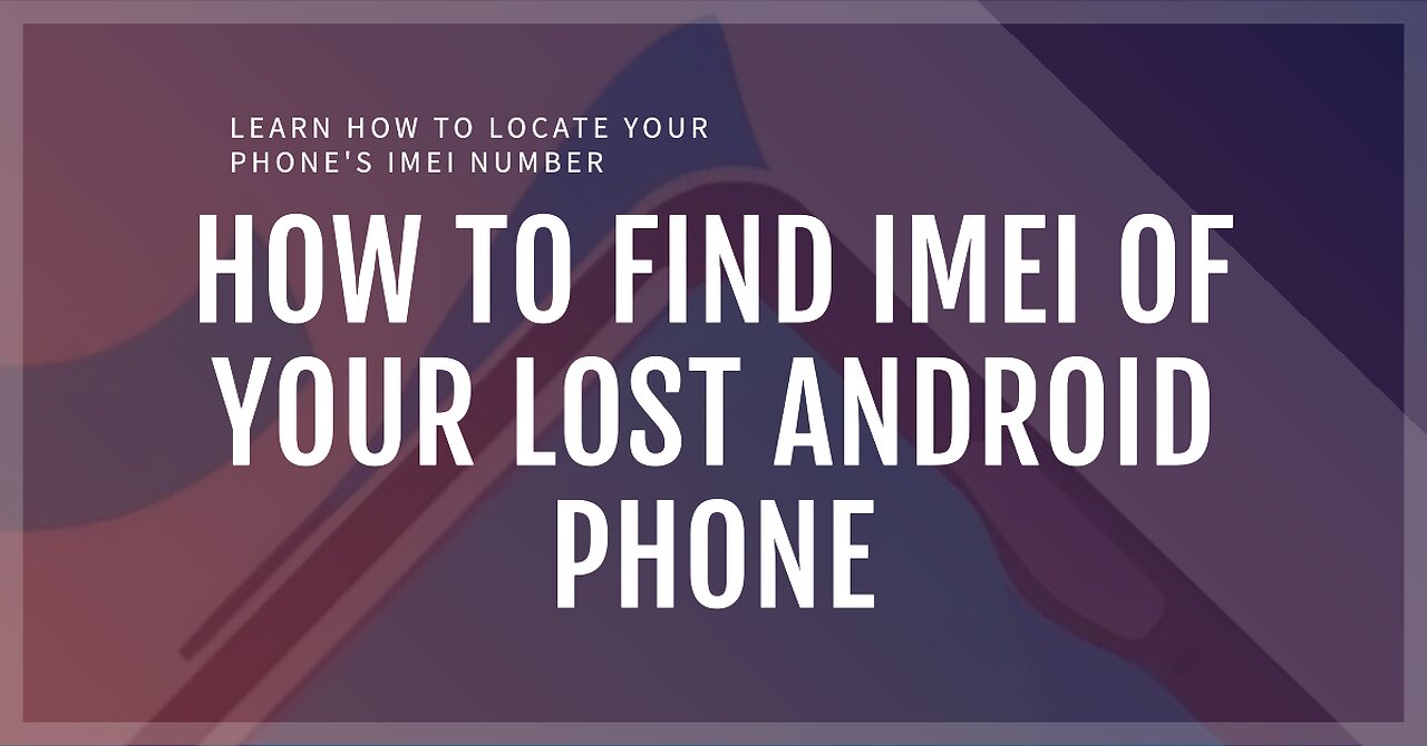 How to find IMEI of your Lost Android Phone