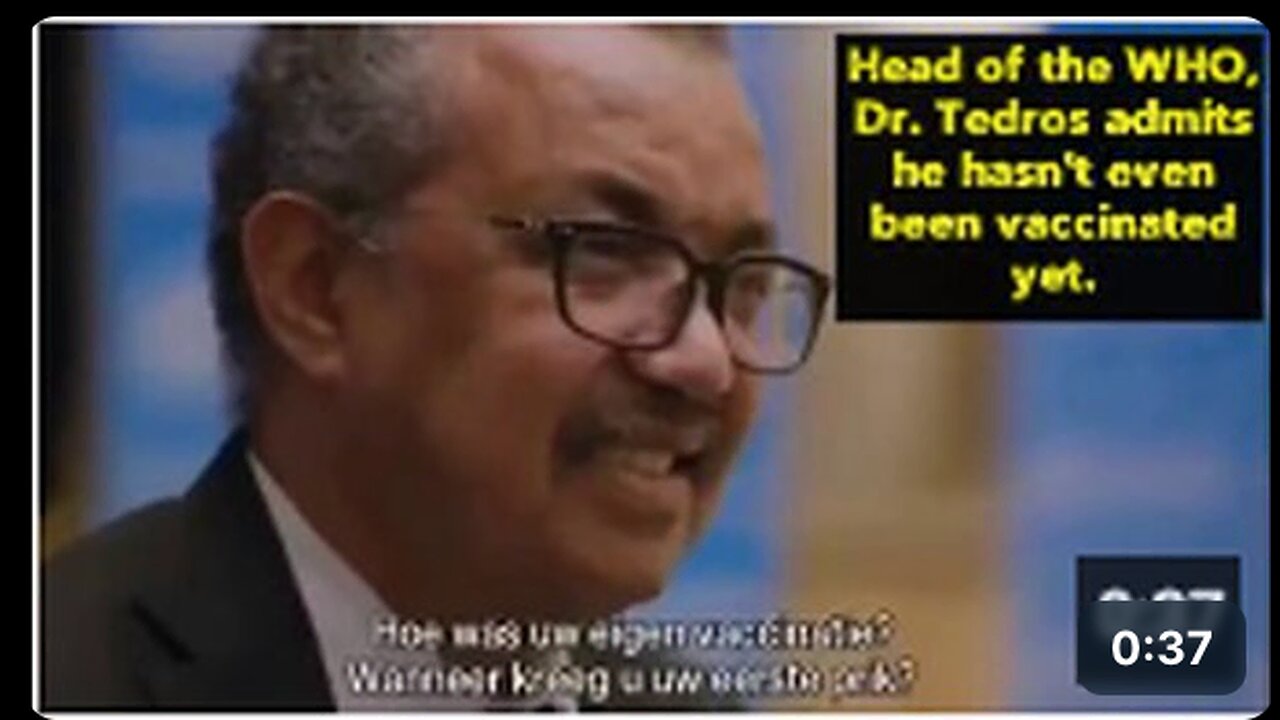 Director-General of the WHO Dr. Tedros admits he hasn't even been vaccinated yet.