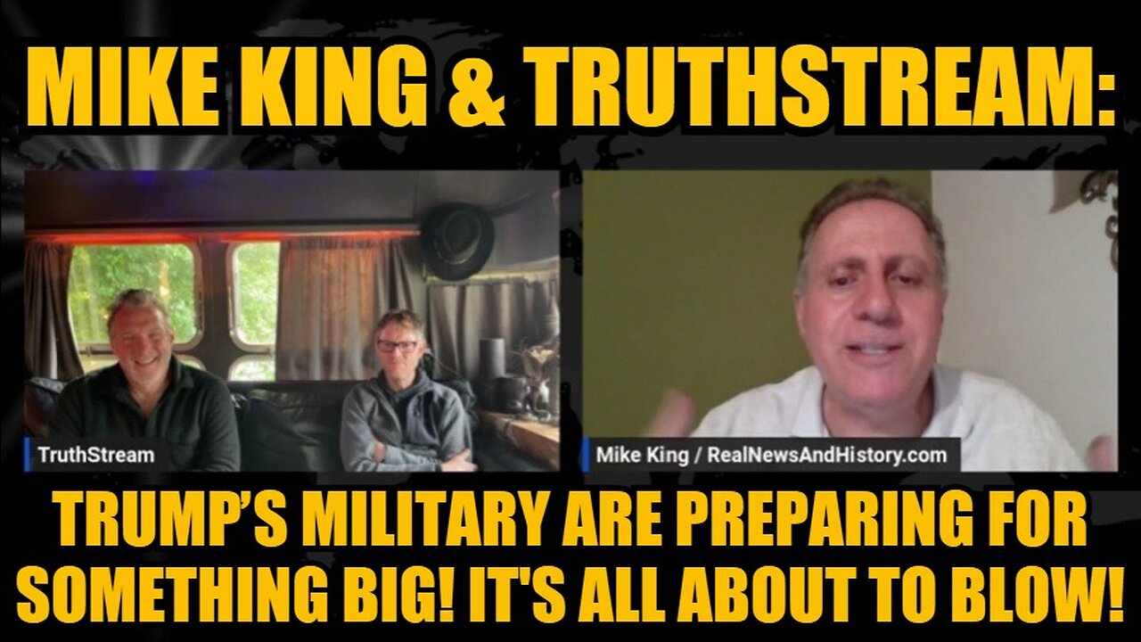 Mike King & TruthStream: Trump’s Military Are Preparing For Something Big! It's All About to Blow!