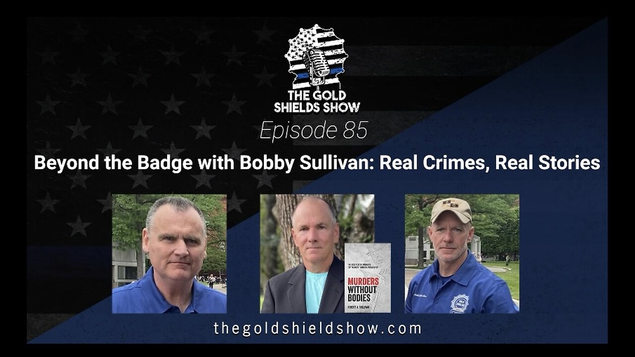 GOLD SHIELDS EPISODE 85; BEYOND THE BADGE WITH BOBBY SULLIVAN