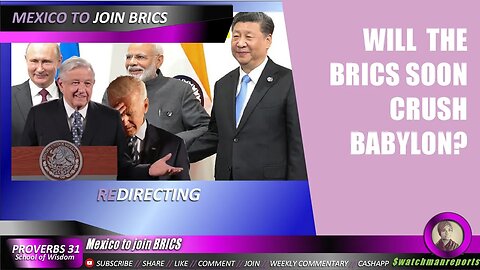 Mexico to join BRICS? Is Babylon About to get Crushed BRICS BY BRICS?