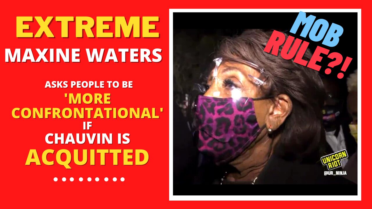 If Derek CHAUVIN Is ACQUITTED - MAXINE WATERS Wants People On The Streets