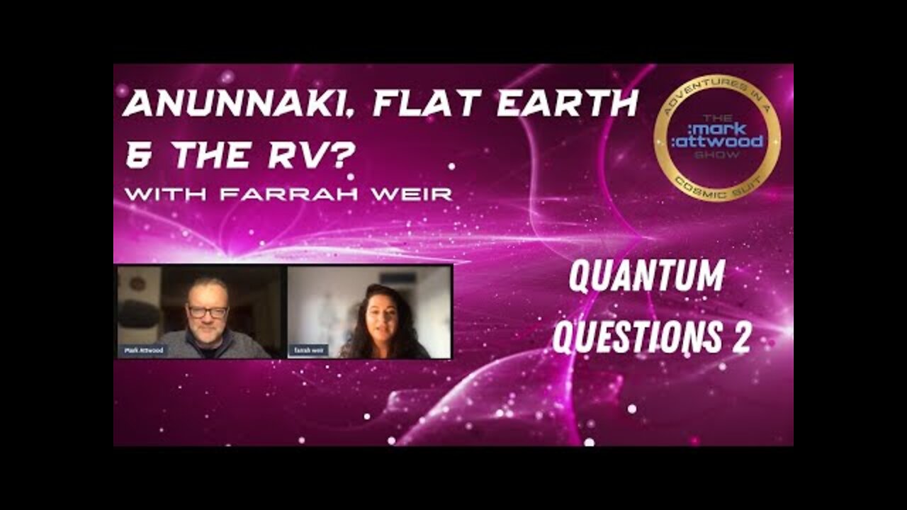 Anunnaki, Flat Earth & the RV_ Farrah Weir Quantum Questions 2 - 7 Feb 2022