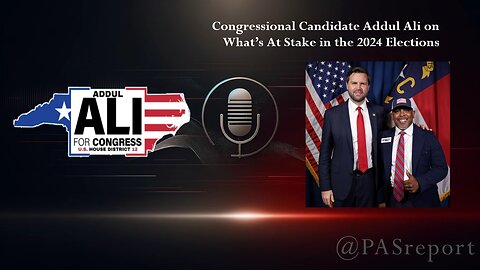 Congressional Candidate Addul Ali on What’s At Stake in the 2024 Elections