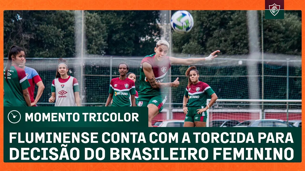 FLUMINENSE CONTA COM A TORCIDA PARA COMEÇAR A DECISÃO DO BRASILEIRO FEMININO COM VITÓRIA