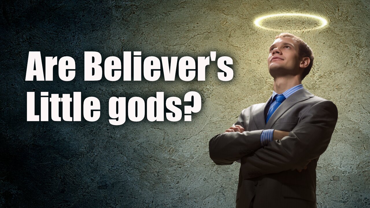 Are believer's little gods?