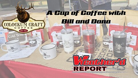 The Weather'd Report - A Cup of Coffee with Bill and Dana - Colockum Craft Coffee
