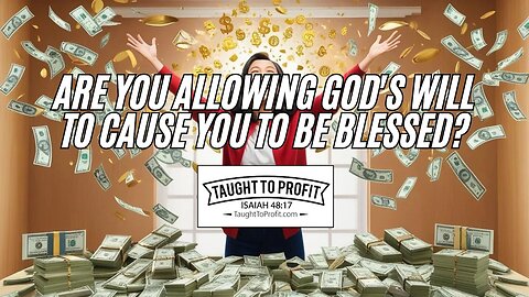 Are You Allowing God's Will To Cause You To Be Blessed?