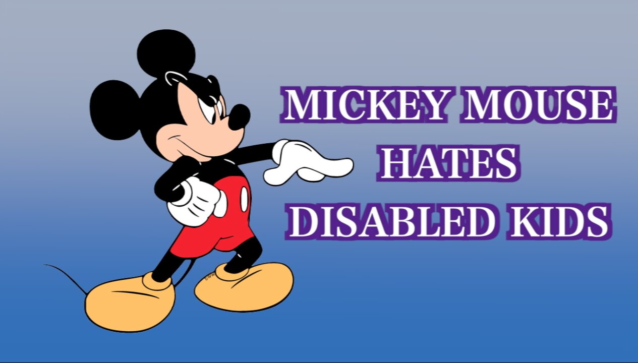 Mickey Mouse HATES Disabled Kids