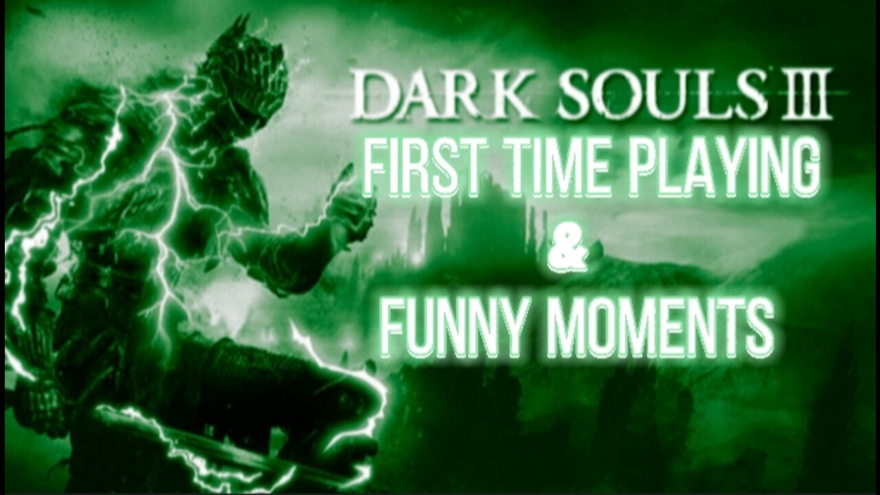 Dark Souls 3 & The Adventures of Sir Fu*ks A Lot - first time playing