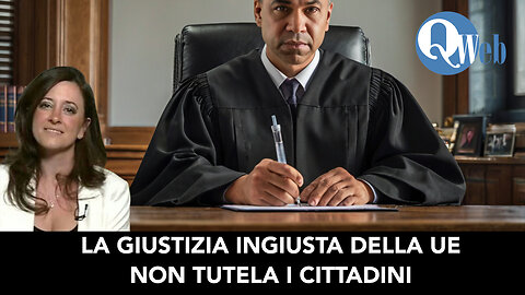 LA GIUSTIZIA INGIUSTA DELLA UE NON TUTELA I CITTADINI (Con avv. Olga Milanese)