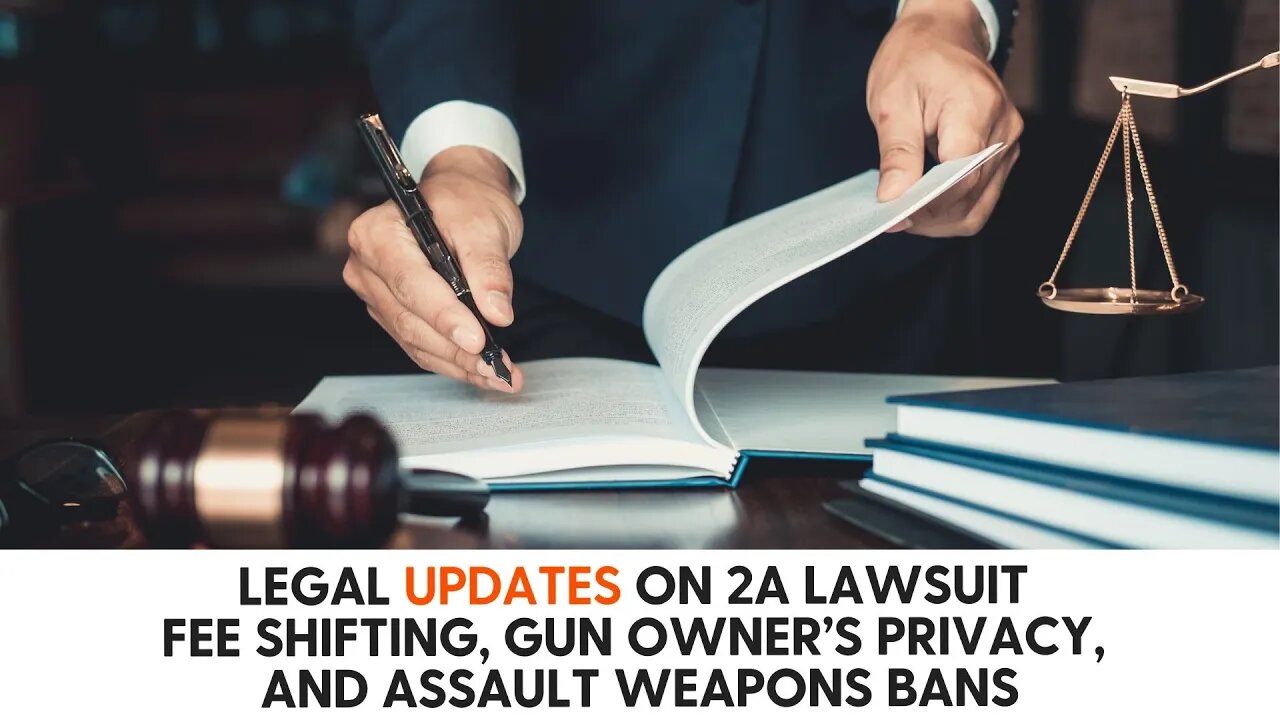 Legal Updates on 2A Lawsuit Fee Shifting, Gun Owner’s Privacy, and Assault Weapons Bans