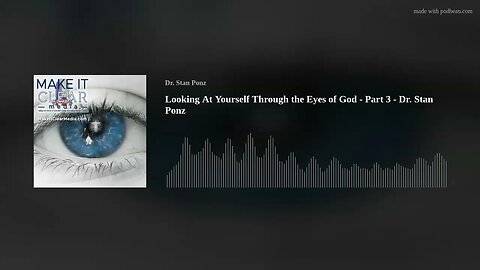 Looking At Yourself Through the Eyes of God - Part 3 - Dr. Stan Ponz