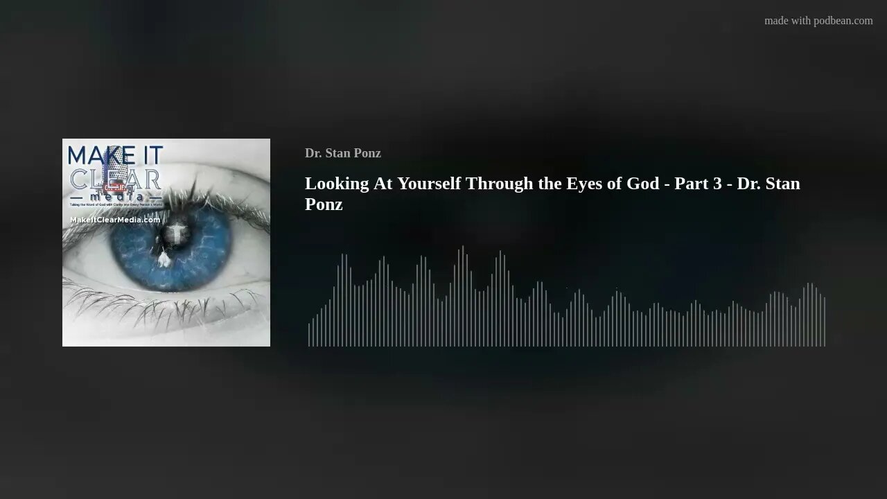 Looking At Yourself Through the Eyes of God - Part 3 - Dr. Stan Ponz