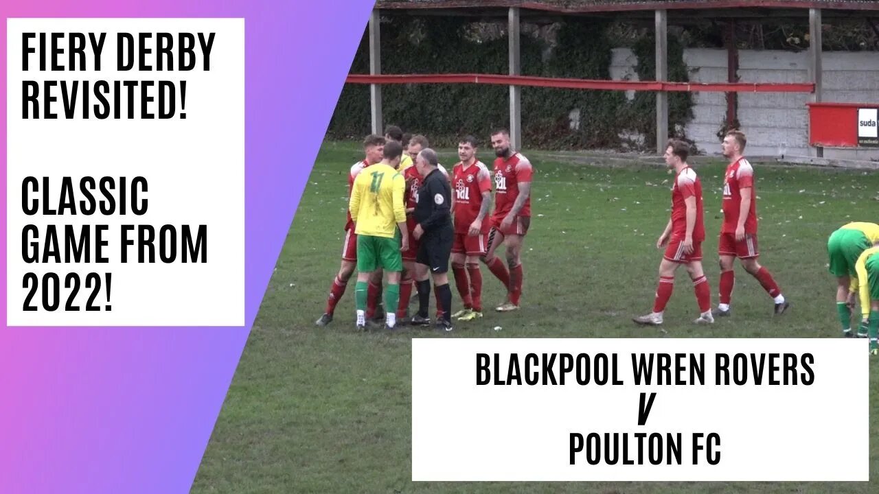 Best Of 2022! | Fiery Grassroots Derby! | Blackpool Wren Rovers v Poulton FC | Full Game Coverage!