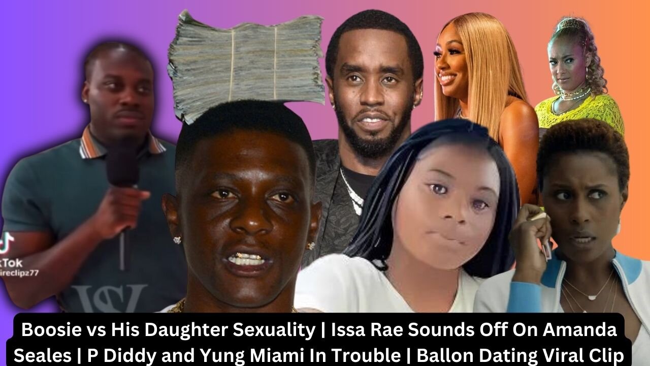 Boosie vs His Daughter | Issa Rae vs Amanda Seales | Diddy & Yung Miami | Ballon Dating Viral Clip