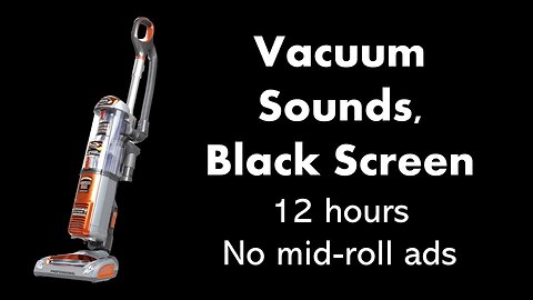 Vacuum Sounds, Black Screen 🧹⬛ • 12 hours • No mid-roll ads